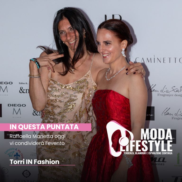 Raffaella Manetta oggi vi condividerà l’evento Torri IN Fashion